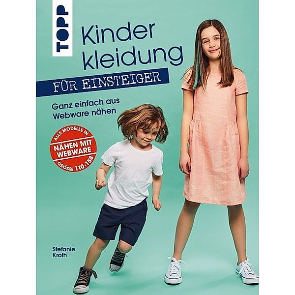 Kinderkleidung für Einsteiger. Ganz einfach aus Webware nähen, Stefanie Kroth