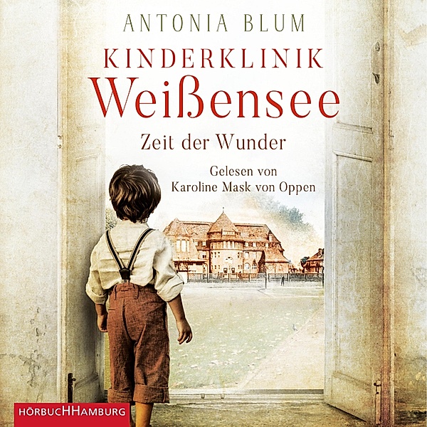 Kinderklinik Weissensee - 1 - Zeit der Wunder, Antonia Blum