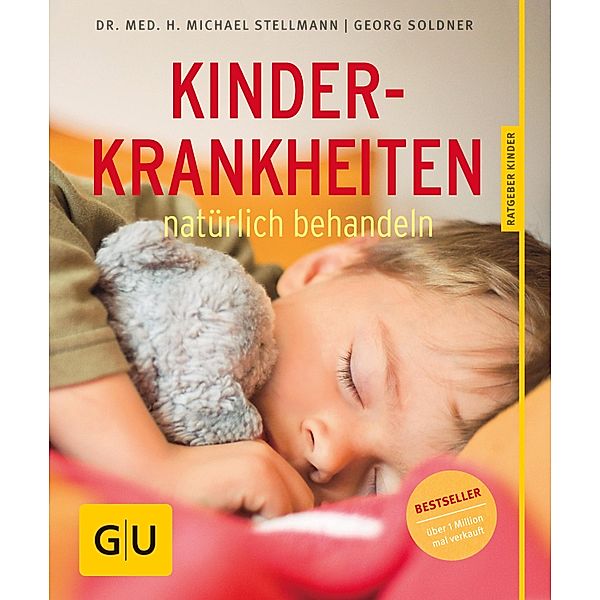 Kinderkrankheiten natürlich behandeln / GU Ratgeber Kinder, Georg Soldner, Michael Stellmann