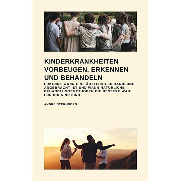 Kinderkrankheiten vorbeugen, erkennen und behandeln, Andre Sternberg