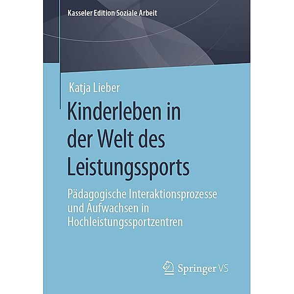 Kinderleben in der Welt des Leistungssports / Kasseler Edition Soziale Arbeit Bd.18, Katja Lieber