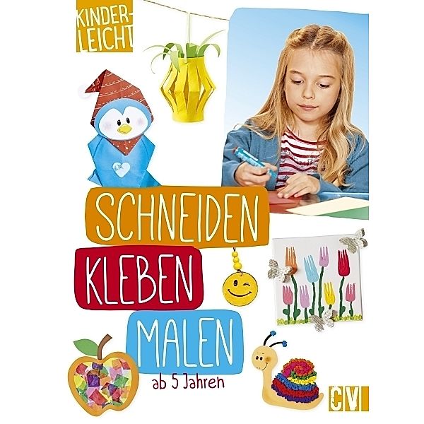 kinderleicht - Schneiden, Kleben, Malen, Kleben, Malen kinderleicht - Schneiden