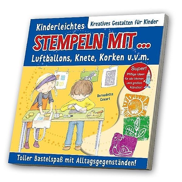 Kinderleichtes Stempeln mit Luftballons, Knete, Korken u. v. m., Bernadette Cuxart