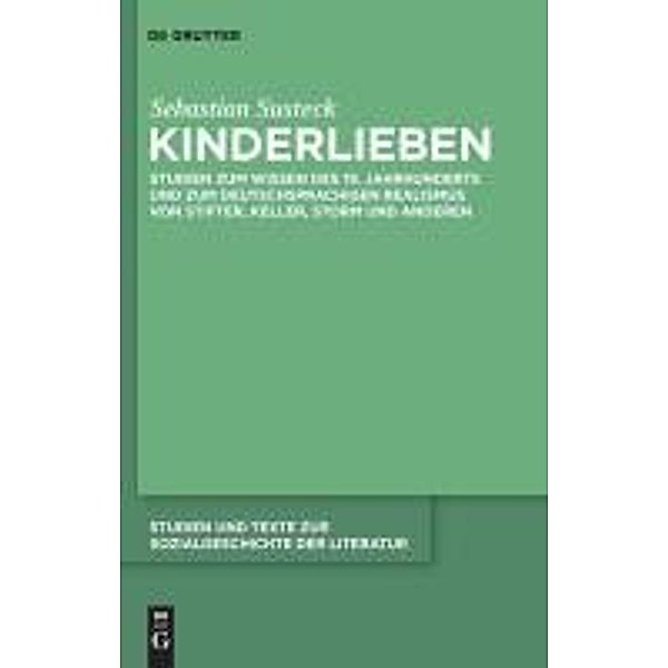 Kinderlieben / Studien und Texte zur Sozialgeschichte der Literatur Bd.120, Sebastian Susteck