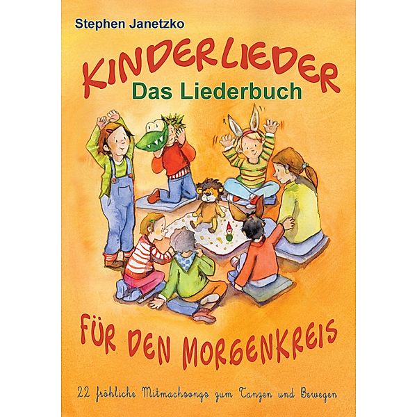 Kinderlieder für den Morgenkreis - 22 fröhliche Mitmachsongs zum Tanzen und Bewegen, Stephen Janetzko