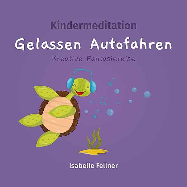 Kindermeditation - gelassen Autofahren, Isabelle Fellner