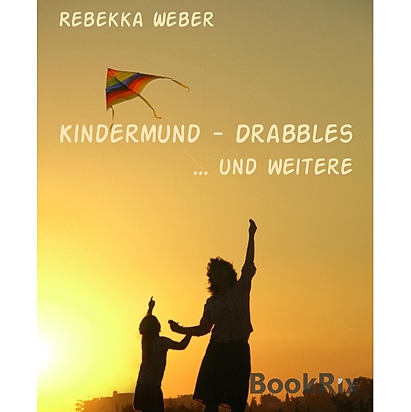 Kindermund - Drabbles / Drabble Bd.24, Rebekka Weber