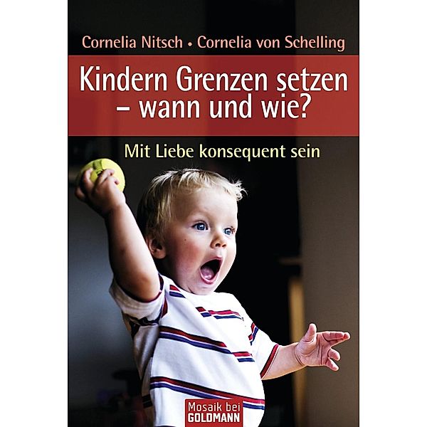 Kindern Grenzen setzen - wann und wie?, Cornelia Nitsch, Cornelia von Schelling