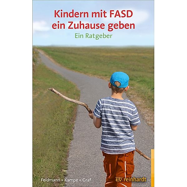 Kindern mit FASD ein Zuhause geben, Reinhold Feldmann, Martina Kampe, Erwin Graf