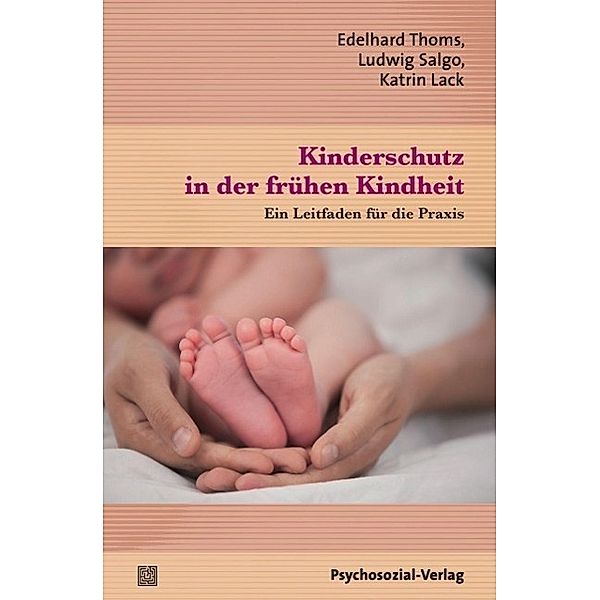 Kinderschutz in der frühen Kindheit, Edelhard Thoms, Ludwig Salgo, Katrin Lack