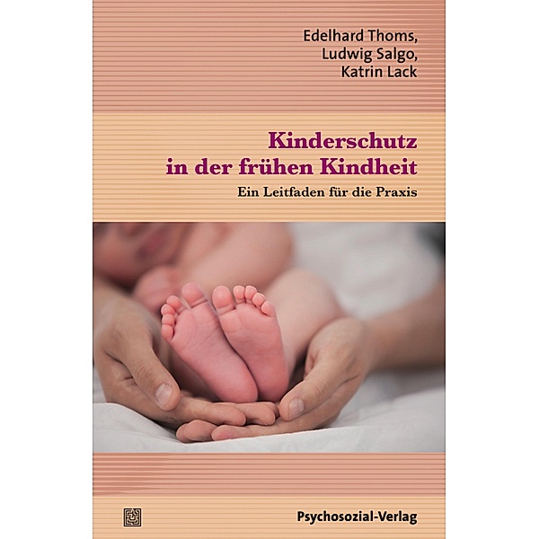 Kinderschutz in der frühen Kindheit, Edelhard Thoms, Ludwig Salgo, Katrin Lack