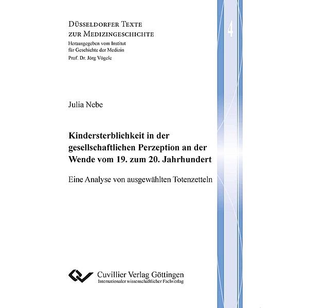 Kindersterblichkeit in der gesellschaftlichen Perzeption an der Wende vom 19. zum 20. Jahrhundert (Band 4). Eine Analyse von ausgewählten Totenzetteln, Julia Nebe