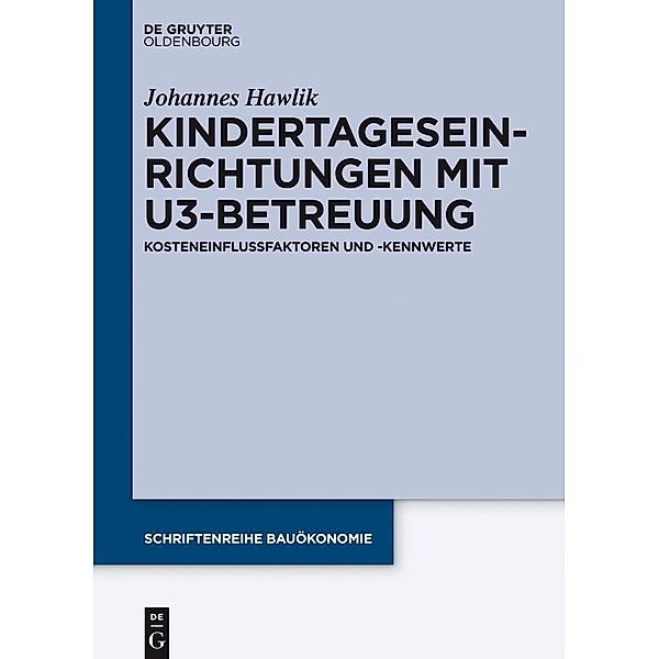 Kindertageseinrichtungen mit U3-Betreuung / Schriftenreihe Bauökonomie Bd.2, Johannes Hawlik