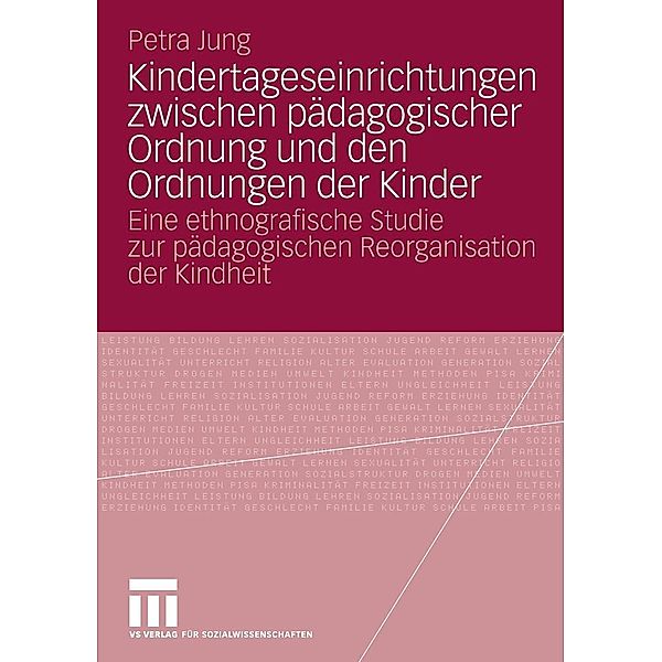 Kindertageseinrichtungen zwischen pädagogischer Ordnung und den Ordnungen der Kinder, Petra Jung