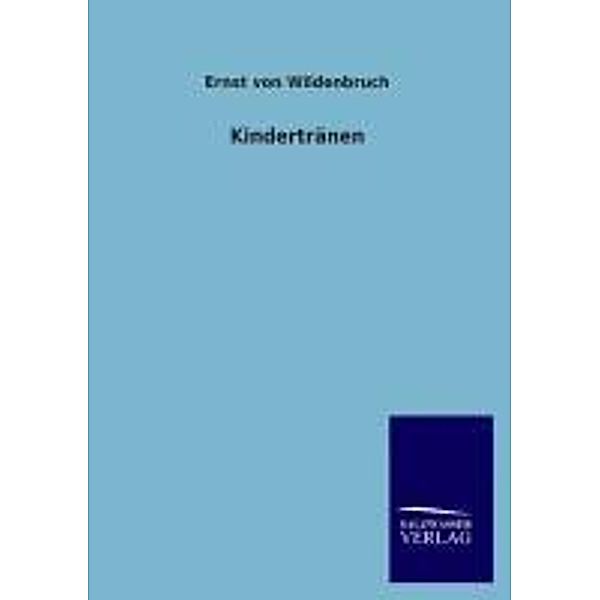 Kindertränen, Ernst von Wildenbruch