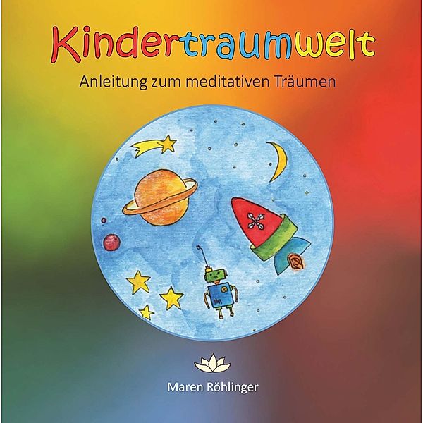 Kindertraumwelt - Anleitung zum meditativen Träumen, Maren Röhlinger