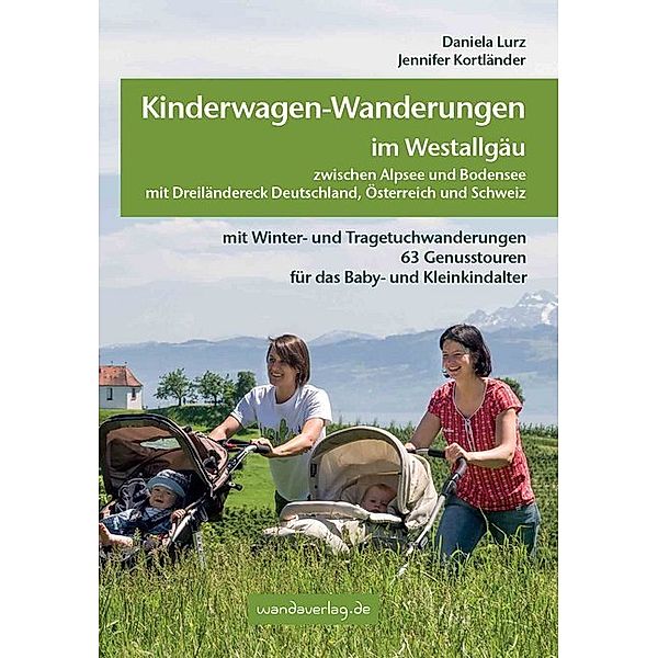 Kinderwagen-Wanderungen im Westallgäu zwischen Alpsee und Bodensee & Dreiländereck Deutschland, Österreich und Schweiz, Daniela Lurz, Jennifer Kortländer