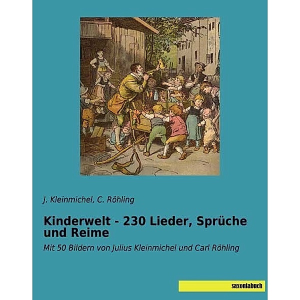 Kinderwelt - 230 Lieder, Sprüche und Reime, J. Kleinmichel, C. Röhling