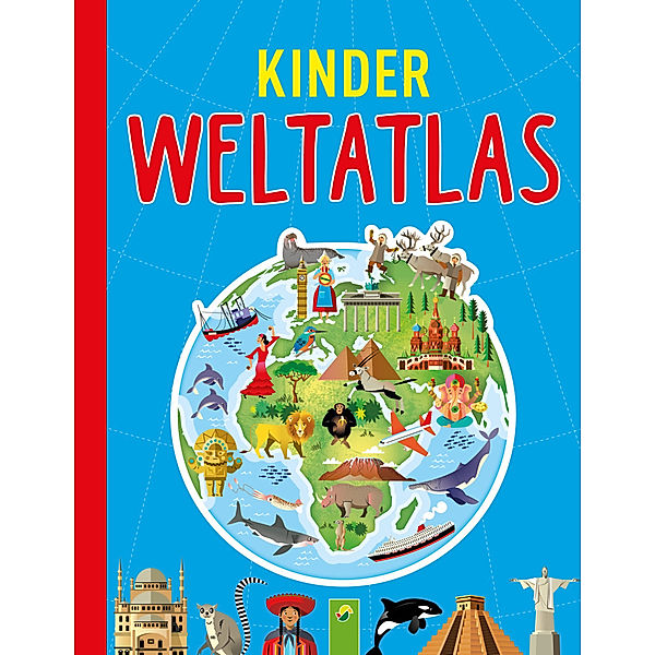 Kinderweltatlas. Länder, Tiere, Kontinente, Sandra Noa, Schwager & Steinlein Verlag