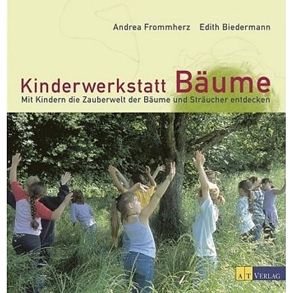 Kinderwerkstatt Bäume, Andrea Frommherz, Edith Biedermann