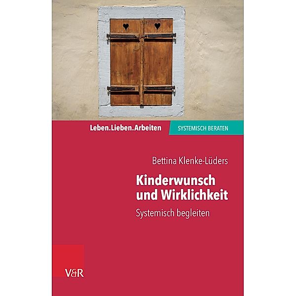 Kinderwunsch und Wirklichkeit / Leben. Lieben. Arbeiten: systemisch beraten, Bettina Klenke-Lüders