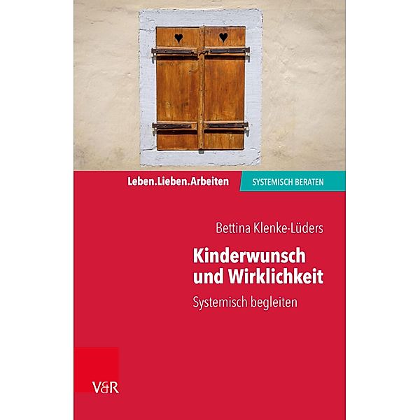 Kinderwunsch und Wirklichkeit / Leben. Lieben. Arbeiten: systemisch beraten, Bettina Klenke-Lüders