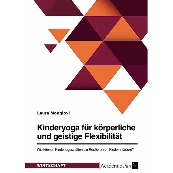 Kinderyoga für körperliche und geistige Flexibilität. Wie können Kindertagesstätten die Resilienz von Kindern fördern?, Laura Mongiovi