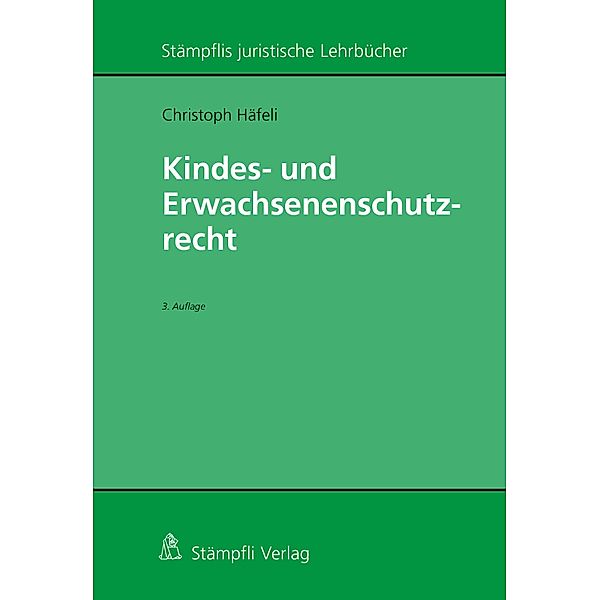 Kindes- und Erwachsenenschutzrecht / Stämpflis juristische Lehrbücher, Christoph Häfeli