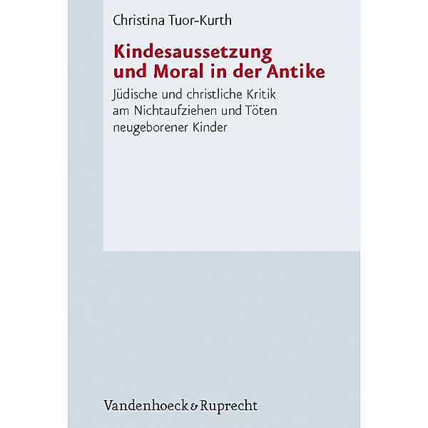 Kindesaussetzung und Moral in der Antike / Forschungen zur Kirchen- und Dogmengeschichte, Christina Tuor-Kurth
