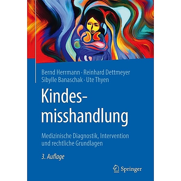 Kindesmisshandlung, Bernd Herrmann, Reinhard B. Dettmeyer, Sibylle Banaschak, Ute Thyen
