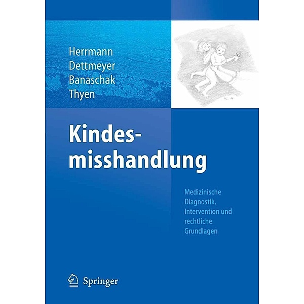 Kindesmisshandlung, Bernd Herrmann, Sibylle Banaschak, Ute Thyen, Reinhard B. Dettmeyer