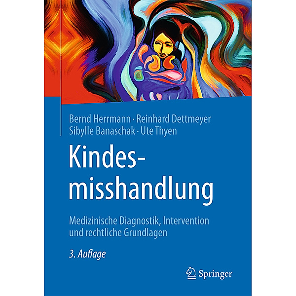 Kindesmisshandlung, Bernd Herrmann, Reinhard Dettmeyer, Sibylle Banaschak, Ute Thyen