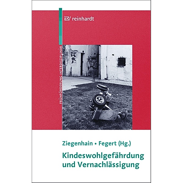 Kindeswohlgefährdung und Vernachlässigung / Beiträge zur Frühförderung interdisziplinär Bd.15
