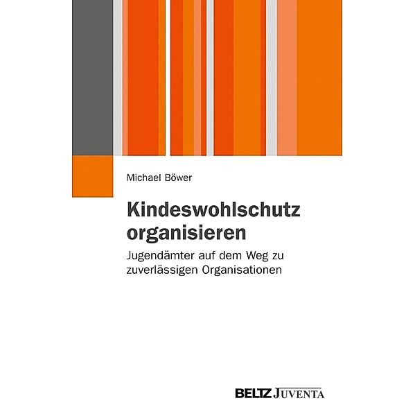 Kindeswohlschutz organisieren / Juventa Paperbacks, Michael Böwer