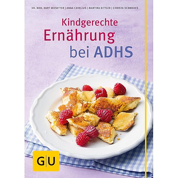 Kindgerechte Ernährung bei ADHS / GU Kochen & Verwöhnen Gesund essen, Kurt Mosetter, Anna Cavelius, Martina Kittler, Christa Schmedes