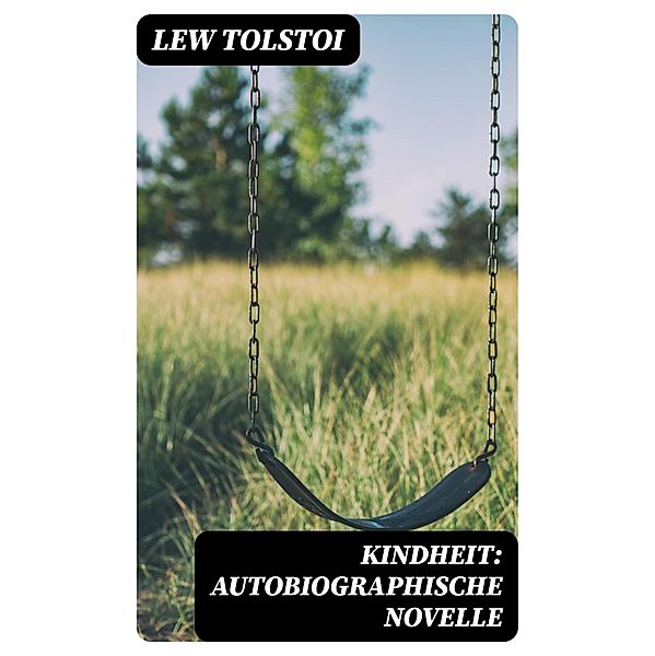 Kindheit: Autobiographische Novelle, Lew Tolstoi