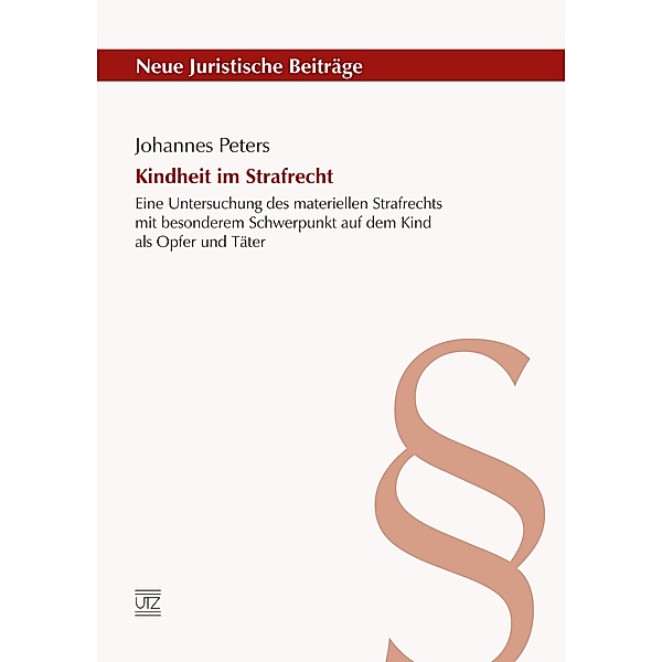 Kindheit im Strafrecht / Neue Juristische Beiträge Bd.102, Johannes Peters