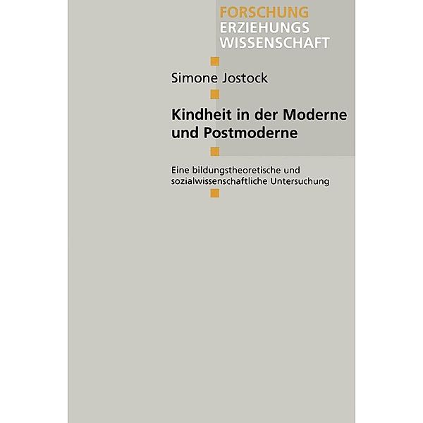 Kindheit in der Moderne und Postmoderne / Forschung Erziehungswissenschaft Bd.46, Simone Jostock
