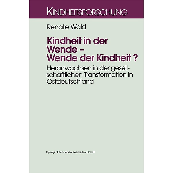 Kindheit in der Wende - Wende der Kindheit? / Kindheitsforschung Bd.8, Renate Wald
