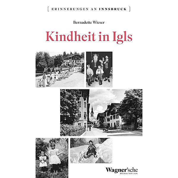 Kindheit in Igls / Erinnerungen an Innsbruck Bd.11, Bernadette Wieser