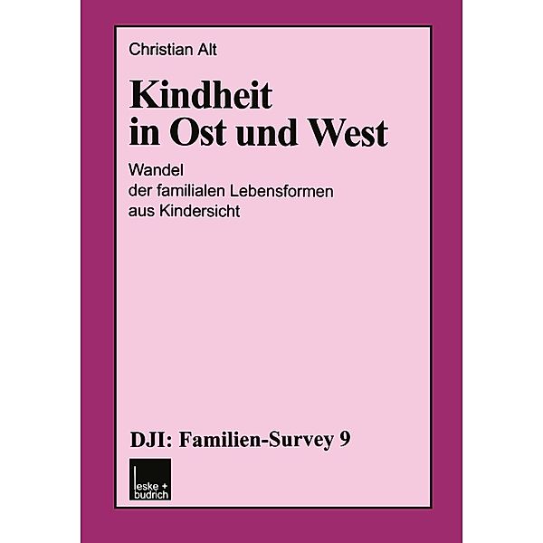 Kindheit in Ost und West / DJI - Familien-Survey Bd.9, Christian Alt
