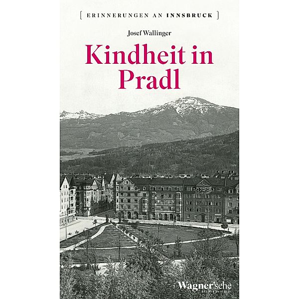 Kindheit in Pradl / Erinnerungen an Innsbruck Bd.1, Josef Wallinger