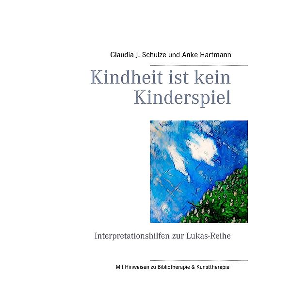 Kindheit ist kein Kinderspiel, Claudia J. Schulze, Anke Hartmann