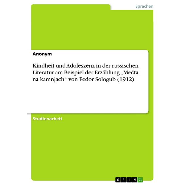 Kindheit und Adoleszenz in der russischen Literatur am Beispiel der Erzählung Mecta na kamnjach von Fedor Sologub (191, Anonym