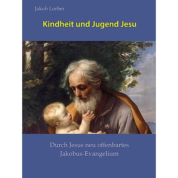 Kindheit und Jugend Jesu, Jakob Lorber