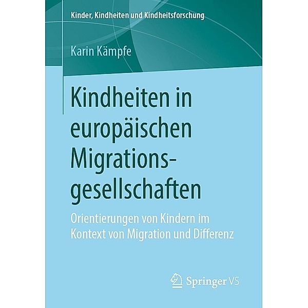 Kindheiten in europäischen Migrationsgesellschaften / Kinder, Kindheiten und Kindheitsforschung Bd.21, Karin Kämpfe