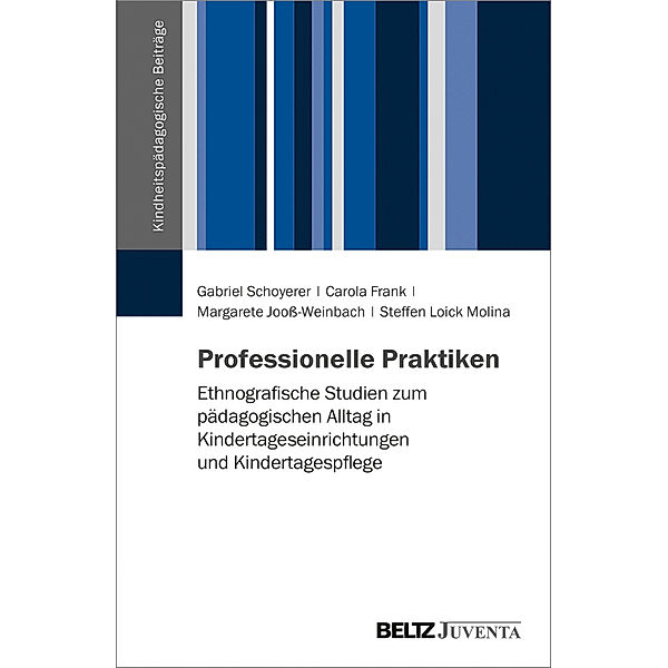 Kindheitspädagogische Beiträge / Professionelle Praktiken, Gabriel Schoyerer, Carola Frank, Margarete Jooß-Weinbach, Steffen Loick Molina