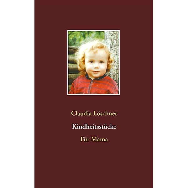 Kindheitsstücke, Claudia Löschner