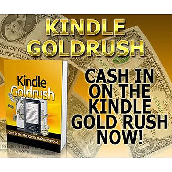 Kindle Goldrush (Kindle Publishing Money, #4), Anthony Costello