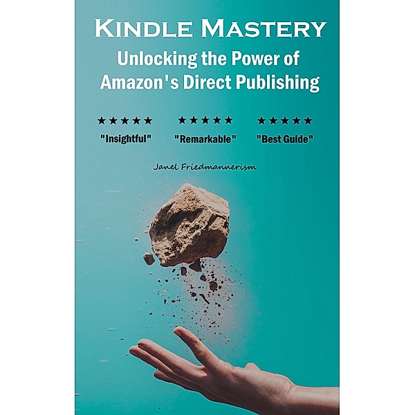Kindle Mastery: Unlocking the Power of Amazon's Direct Publishing, Janel Friedmannerism